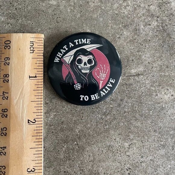 5/$20 What a Time to Be Alive Gothic Vintage Style Button Grim Reaper - Picture 3 of 5